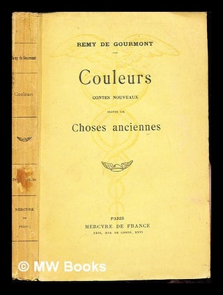 Item #242767 Couleurs : contes nouveaux ; suivis de, Choses anciennes / Remy de Gourmont. Remy de...