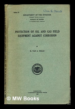 Item #242778 Protection of oil and gas field equipment against corrosion / by R. Van A. Mills....