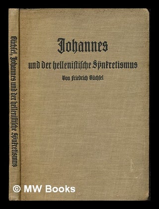 Item #243181 Johannes und der hellenistische Synkretismus / von D. Friedrich Büchsel. Friedrich...