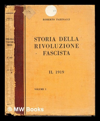 Item #243577 Storia della rivoluzione fascista : il 1919. Vol. 1 / Roberto Farinacci. Roberto...