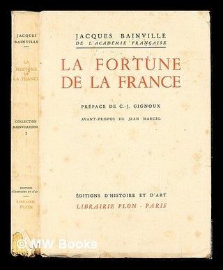 Item #243631 La fortune de la France / par Jacques Bainville. Préface de C.-J. Gignoux;...