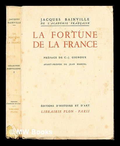 Item #243631 La fortune de la France / par Jacques Bainville. Préface de C.-J. Gignoux; avant-propos de Jean Marcel. Jacques Bainville.