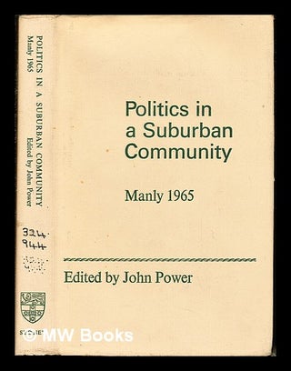 Item #243780 Politics in a suburban community : the N.S.W. State election in Manly, 1965 / edited...
