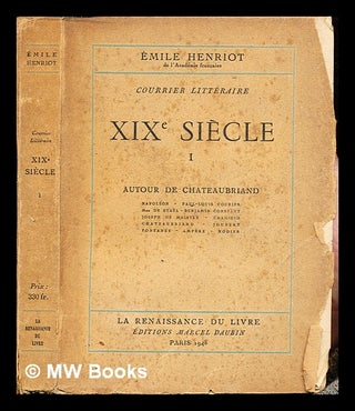 Item #243847 Courrier littéraire XIXe siècle. T. 1 Autour de chateaubriand. Emile Henriot