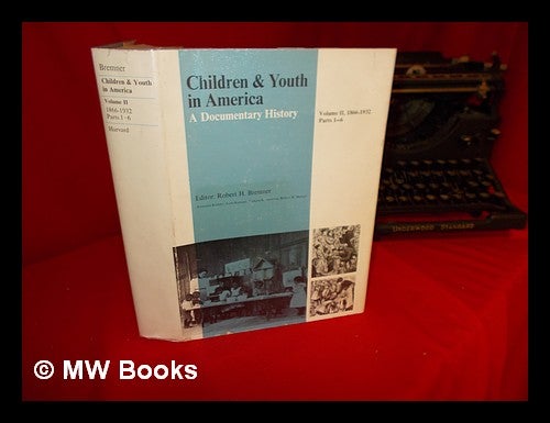 Item #244148 Children and youth in America : a documentary history / editor Robert H. Bremner ; associate editors John Barnard, Tamara K. Hareven, Robert M. Mennel. Vol. 2, (1866-1932). Robert Hamlett Bremner.