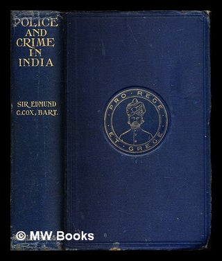 Item #244183 Police and crime in India / by Sir Edmund C. Cox, bart. ... with twenty-eight...