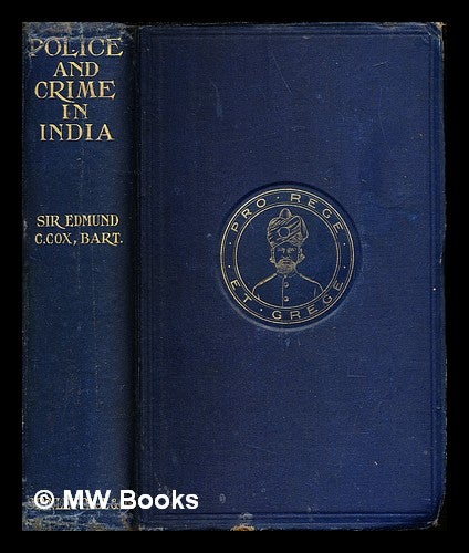 Item #244183 Police and crime in India / by Sir Edmund C. Cox, bart. ... with twenty-eight illustrations. Edmund Charles Sir Cox, bart, 1856-.