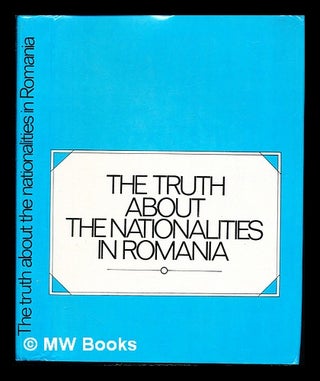 Item #244252 The truth about the nationalities in Romania : the plenary meetings of the Councils...
