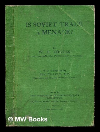 Item #244291 Is soviet trade a menace? / by W.P. Coates with a preface by Ben Tillett. William...