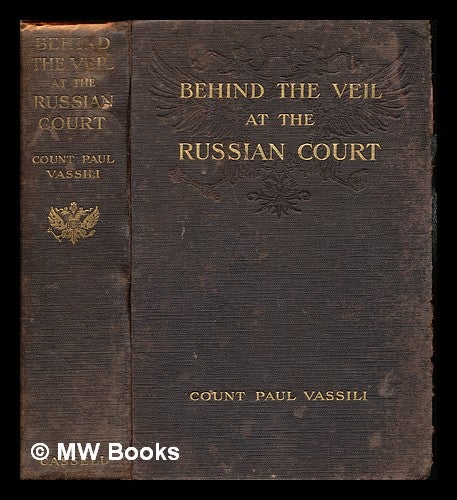 Item #244618 Behind the veil at the Russian court / by Count Paul Vassili. Catherine formerly Kolb Danvin, Paul Count, formerly Princess Radziwill. Vassili, pseud.