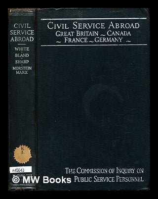 Item #244630 Civil Service Abroad: Great Britain, Canada, France, Germany. Leonard D. . Bland...