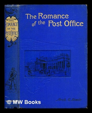 Item #244652 The romance of the British Post Office : its inception and wondrous development / By...
