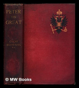 Item #244653 Peter the Great / by Oscar Browning, M. A. Oscar Browning