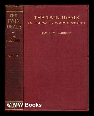 Item #244701 The twin ideals : an educated commonwealth. Vol. 2 / James W. Barrett. James William...