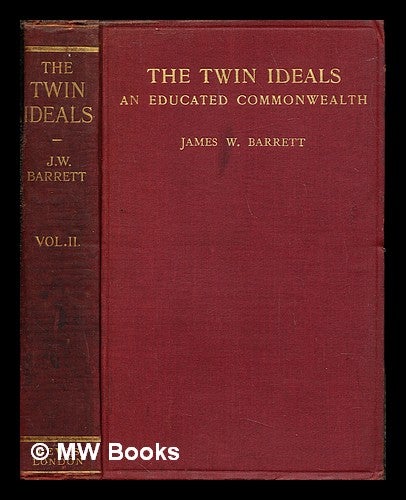 Item #244701 The twin ideals : an educated commonwealth. Vol. 2 / James W. Barrett. James William Barrett, Sir.