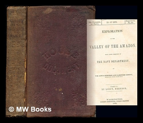 Item #244718 Exploration of the valley of the Amazon : made under the direction of the Navy Department / by Wm. Lewis Herndon and Lardner Gibbon: volume I. William Lewis Herndon, Lardner. United States. Navy Department Gibbon.