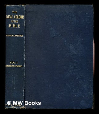 Item #244841 The local colour of the Bible / by Charles W. Budden and the Rev. Edward Hastings:...