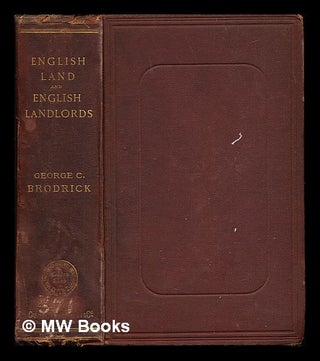 Item #244878 English land and English landlords : an enquiry into the origin and character of the...