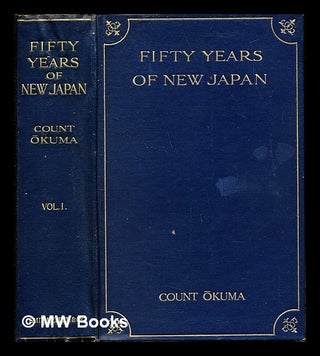 Item #244916 Fifty years of new Japan = (Kaikoku goj nen shi). Vol. 1 / compiled by Shigénobu ...