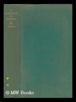 Item #24500 A Searchlight on America. James Truslow Adams