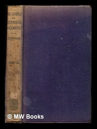 Item #245037 The Gospels as historical documents... / by Vincent Henry Stanton.... Pt. 3, The...