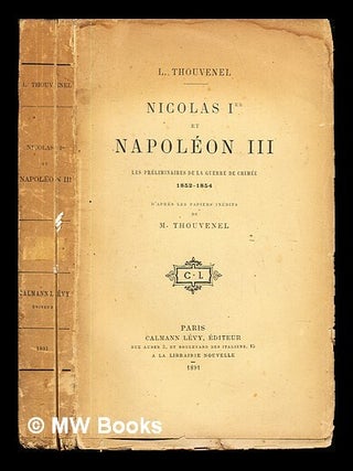 Nicolas Ier et Napol&eacute;on III : les pr&eacute;liminaires de la guerre de Crim&eacute;e, (1852-1854) /. Edouard Antoine Thouvenel, Thouvenel.