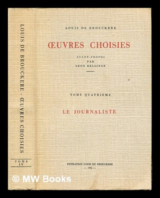 Item #245198 Oeuvres choisies. Tome Quatrieme: Le journaliste / Louis de Brouckère ;...