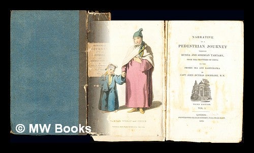 Item #245244 Narrative of a pedestrian journey through Russia and Siberian Tartary : from the frontiers of China to the Frozen sea and Kamtchatka / By Capt. John Dundas Cochrane: volume I. John Dundas Cochrane.