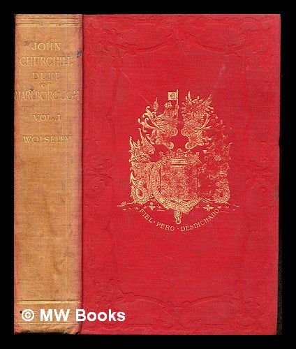 Item #245287 The life of John Churchill, Duke of Marlborough, to the accession of Queen Anne. Vol. 1 / by General Viscount Wolseley. Garnet Wolseley Viscount Wolseley.
