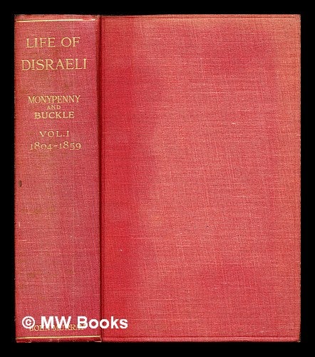 Item #245293 The life of Benjamin Disraeli, Earl of Beaconsfield / by William Flavelle Monypenny and George Earle Buckle. Vol. 1, (1804-1859) / with portraits and illustrations. William Flavelle. Buckle Monypenny, George Earle.