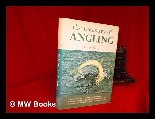Item #245568 The Treasury Of Angling (with special material by Clive Gammon ; special photography by George Silk and Michael Prichard). Larry Koller.
