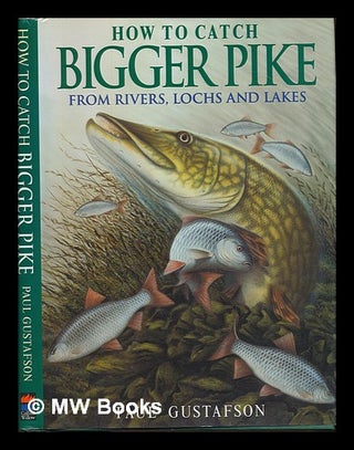 Item #245677 How To Catch Bigger Fish: From Rivers, Lochs and Lakes. Paul. Meenehan Gustafson, Greg