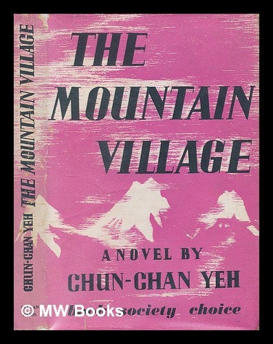 Item #245800 The mountain village : a novel / by Chun-chan Yeh. Chun-chan Yeh.