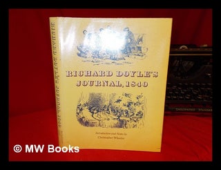 Item #245856 Richard Doyle's journal, 1840 / introduction and notes by Christopher Wheeler....