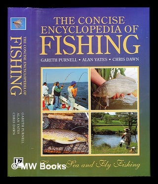 Item #246297 The concise encyclopedia of fishing. Gareth. Yates Purnell, Chris, Alan. Dawn