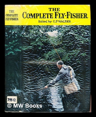 Item #246317 The Complete fly-fisher / edited by C. F. Walker. Charles Frederick Walker, 1902