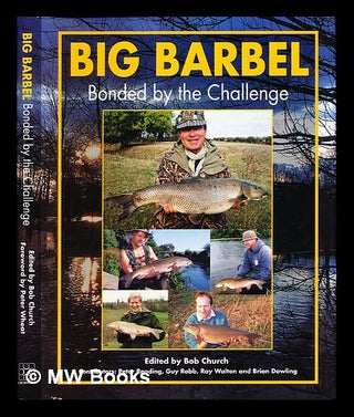 Item #246352 Big barbel : bonded by the challenge / edited by Bob Church ; contributors: Peter...
