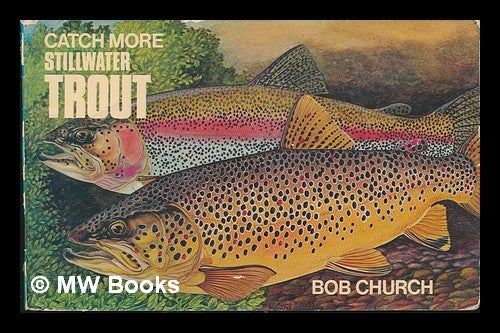 Item #246430 Catch More Stillwater Trout. Bob Church.
