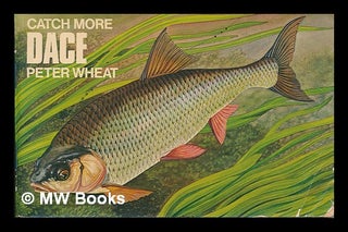 Item #246436 Catch more Dace. Peter Wheat