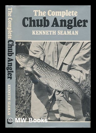 Item #246543 The complete chub angler / by Kenneth Seaman. Kenneth Seaman