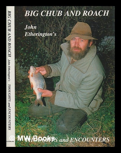 Item #246544 Big chub and roach : John Etherington's thoughts and encounters. John Etherington.