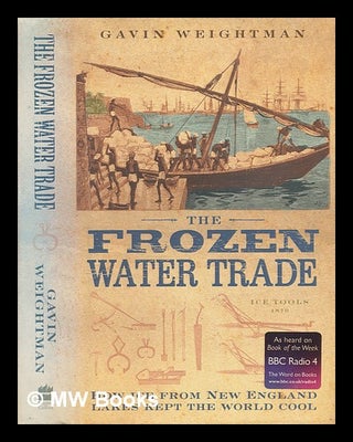 Item #246571 The frozen water trade : how ice from New England kept the world cool / Gavin...