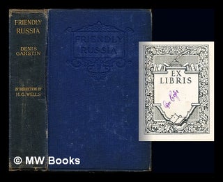 Item #246616 Friendly Russia / by Denis Garstin ; with an introduction by H.G. Wells. Denis...