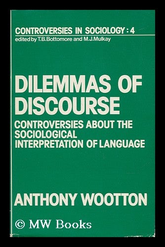 Item #24663 Dilemma of Discourse - Controversies about the Sociological Interpretation of Language. Anthony Wootton.