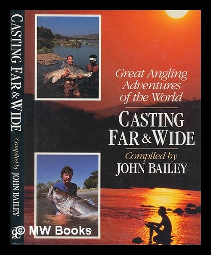 Item #246787 Casting far & wide / compiled by John Bailey. John Bailey.