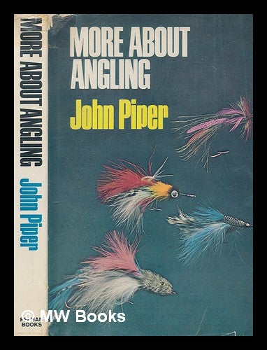 Item #246833 More about angling / John Piper. John Henry Piper.