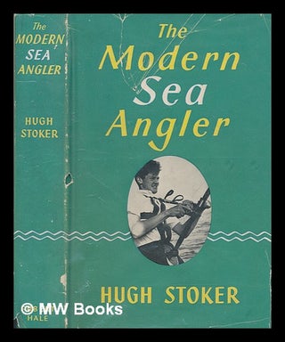 Item #246835 The modern sea angler / by Hugh Stoker ; illustrated with half-tones and line...
