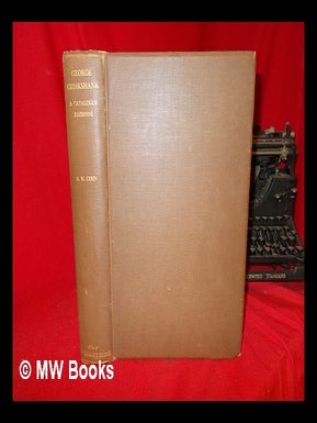 Item #246857 George Cruikshank : a catalogue raisonné of the work executed during the years...