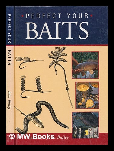 Item #246895 Perfect your baits / edited by John Bailey. John Bailey.