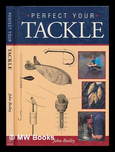 Item #246897 Perfect your tackle / edited by John Bailey. John Bailey.